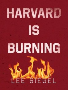 Harvard is Burning - Lee Siegel