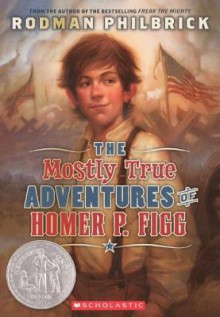 Mostly True Adventures of Homer P. Figg - Rodman Philbrick