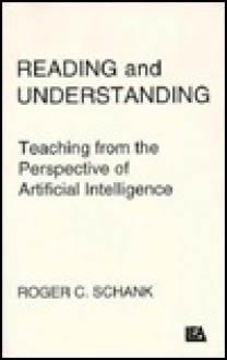 Reading and Understanding: Teaching From the Perspective of Artificial Intelligence (Psychology of Reading and Reading Instruction Series) - Roger C. Schank