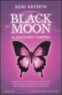 Black moon. Il gioco del vampiro - Keri Arthur, Stefania Di Natale