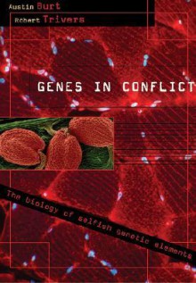 Genes in Conflict: The Biology of Selfish Genetic Elements - Austin Burt, Robert Trivers