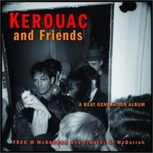 Kerouac and Friends: A Beat Generation Album - Fred W. McDarrah