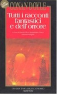 Tutti i racconti fantastici e dell'orrore - Sebastiano Fusco, Gianni Pilo, Arthur Conan Doyle