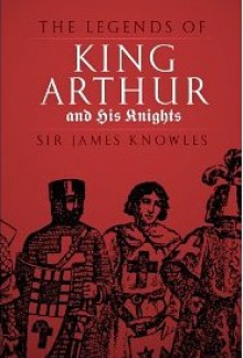 The Legends of King Arthur and His Knights - James Knowles