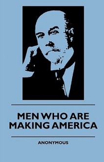 Men Who Are Making America - Anonymous Anonymous, R.S. Surtees