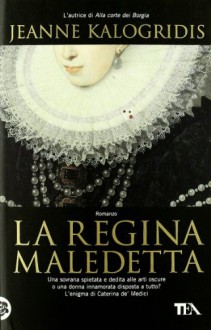 La Regina Maledetta - Kalogridis Jeanne