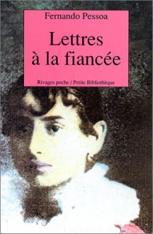 Lettres à La Fiancée - Fernando Pessoa