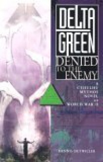 Delta Green: Denied to the Enemy - Dennis Detwiller