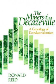 The Miners of Decazeville: A Genealogy of Deindustrialization - Donald Reid