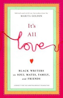 It's All Love: Black Writers on Soul Mates, Family and Friends - Marita Golden