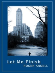 Let Me Finish - Roger Angell