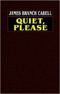 Quiet, Please - James Branch Cabell