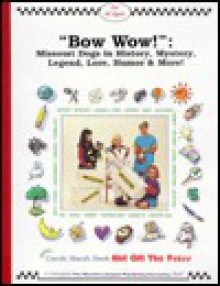 Bow Wow!: Missouri Dogs in History, Mystery, Trivia, Legend, Lore - Carole Marsh