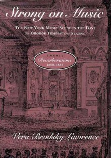 Strong on Music: The New York Music Scene in the Days of George Templeton Strong, Volume 2: Reverberations, 1850-1856 - Vera Brodsky Lawrence