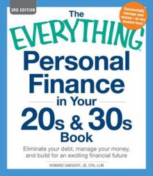 The Everything Personal Finance in Your 20s and 30s Book: Eliminate your debt, manage your money, and build for an exciting financial future - Howard Davidoff