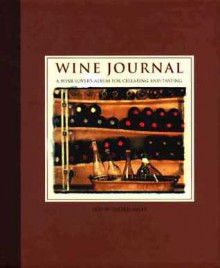 Wine Journal: A Wine Lover's Album for Cellaring and Tasting - Gerald Asher, Steven Rothfeld