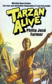 Tarzan Alive: A Definitive Biography of Lord Greystoke - Philip José Farmer