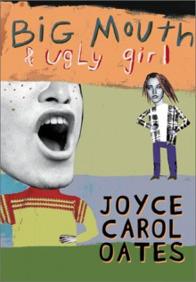 Big Mouth & Ugly Girl - Joyce Carol Oates