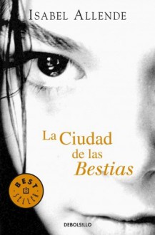 La Ciudad De Las Bestias - Isabel Allende