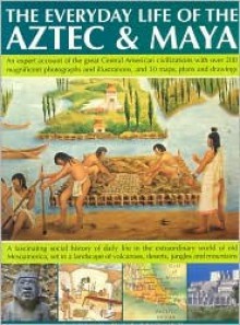 The Everyday Life of Aztec & Maya - Charles Phillips