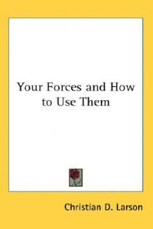 Your Forces and How to Use Them - Christian D. Larson