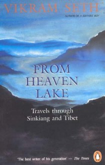 From Heaven Lake: Travels through Sinkiang and Tibet - Vikram Seth