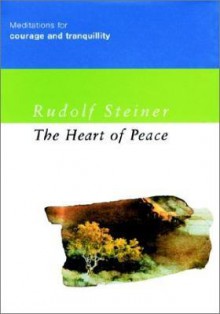 The Heart of Peace: Meditations for Courage and Tranquillity - Rudolf Steiner