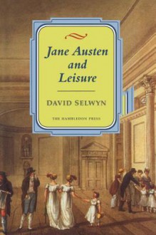 Jane Austen and Leisure - David Selwyn