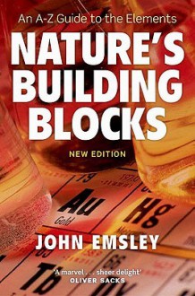 Nature's Building Blocks: An A-Z Guide to the Elements - John Emsley