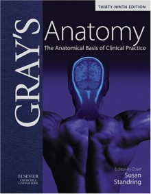 Gray's Anatomy: The Anatomical Basis of Clinical Practice - Susan Standring, Henry Gray