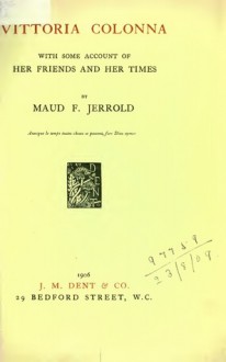 Vittoria Colonna: With Some Account of Her Friends and Her Times - Maud F. Jerrold, Vittoria Colonna