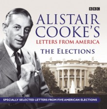 Letters from America: The Elections: Presented by Alistair Cooke - Alistair Cooke