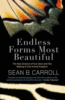 Endless Forms Most Beautiful: The New Science of Evo Devo - Sean B. Carroll