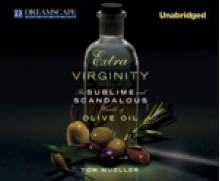 Extra Virginity: The Sublime and Scandalous World of Olive Oil (Digital Audio) - Tom Mueller, Peter Ganim