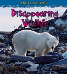 Disappearing Wildlife - Angela Royston