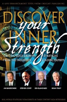 Discover Your Inner Strength - Jim Bandrowski, Stephen Covey, Ken Blanchard, Brian Tracy