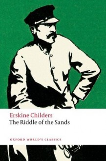 The Riddle of the Sands: A Record of Secret Service (Oxford World's Classics) - Erskine Childers, David Trotter, Anna Snaith