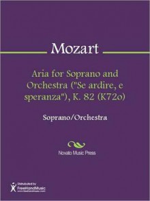 Aria for Soprano and Orchestra ("Se ardire, e speranza"), K. 82 (K72o) - Wolfgang Amadeus Mozart