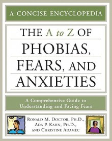 The A-Z of Phobias, Fears, and Anxieties - Ronald M. Doctor, Christine A. Adamec, Ada P. Kahn