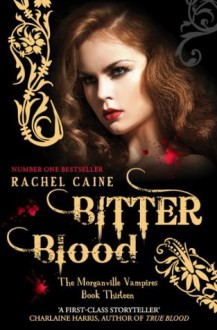 Bitter Blood: : The Morganville Vampires Book 13 - Rachel Caine