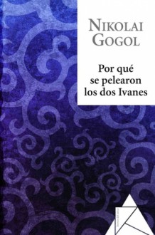 Por qué se pelearon los dos Ivanes - Nikolai Gogol