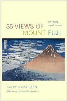 36 Views of Mount Fuji: On Finding Myself in Japan - Cathy N. Davidson