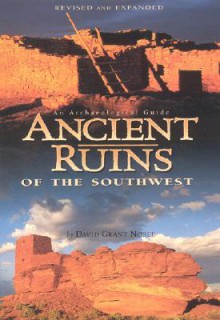 Ancient Ruins of the Southwest: An Archaeological Guide (Arizona and the Southwest) - David Grant Noble