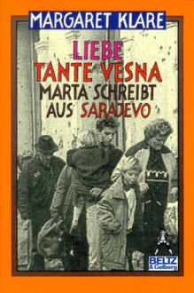 Liebe Tante Vesna. ( Ab 9 J.). Marta schreibt aus Sarajevo. - Margaret Klare