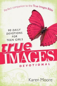 True Images Devotional: 90 Daily Devotions for Teen Girls - Zondervan Publishing