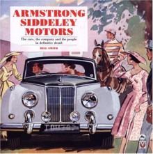 Armstrong-Siddeley Motors: The Cars,The Company and the People in Definitive Detail - Bill Smith