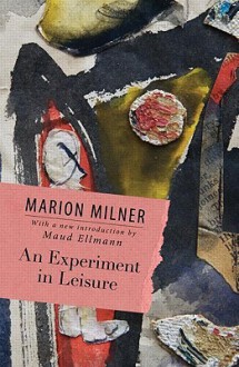 An Experiment In Leisure - Marion Milner
