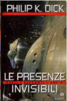 Le presenze invisibili: Tutti i racconti, Vol. 2 - Sandro Pergameno, Vittorio Curtoni, Philip K. Dick, Delio Zinoni, Maurizio Nati