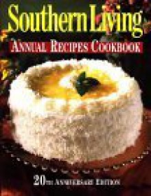 Southern Living Annual Recipes Cookbook: 20th Anniversary Edition - Southern Living Magazine