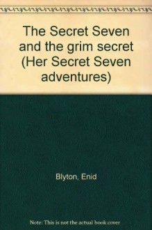 The Secret Seven And The Grim Secret - Enid Blyton